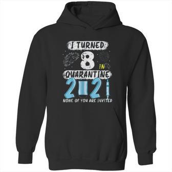 Social Distancing I Turned 8 In 2021 None Of You Are Invited Hoodie | Favorety UK