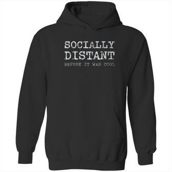 Socially Distant Before It Was Cool Social Distancing Hoodie | Favorety