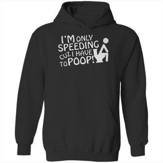 Speeding Cuz I Have To Funny Cars Trucks Vans Hoodie | Favorety CA