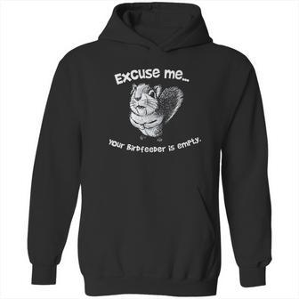 Squirrel Excuse Me Your Birdfeeder Is Empty Hoodie | Favorety