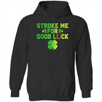 Stroke Me For Good Luck St Patricks Day Hoodie | Favorety UK