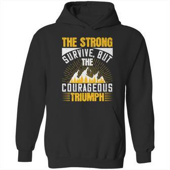 The Strong Survive But The Courageous Triumph Hoodie | Favorety