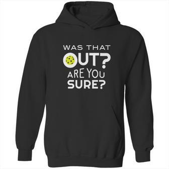 Was That Out Are You Sure Pickleball Hoodie | Favorety DE