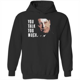 You Talk Too Much Tv Quote Series Raymond Reddington The Blacklist Hoodie | Favorety CA