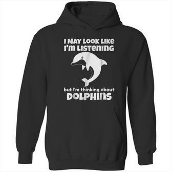 I Am Thinking About Dolphins Funny Dolphins Hoodie | Favorety AU