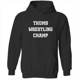 Thumb Wrestling Thumb Wrestler Gift Thumb Wrestling Champ Hoodie | Favorety CA