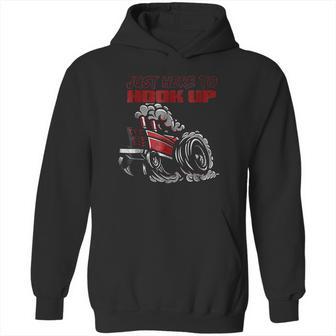 Tractor Pulling Funny Just Here To Hook Up Pulling Hoodie | Favorety AU