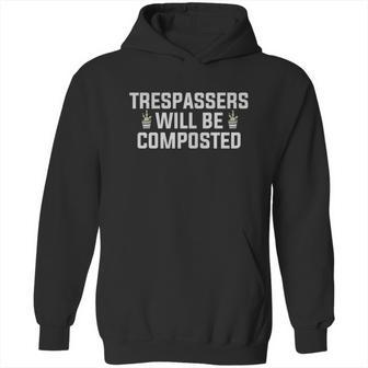 Trespassers Will Be Composted Hoodie | Favorety DE