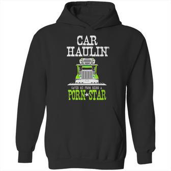 Truck Driver Car Hauler Porn Star Hoodie | Favorety CA