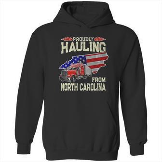 Truck Driver Proudly Hauling From North Carolina Trucker Hoodie | Favorety