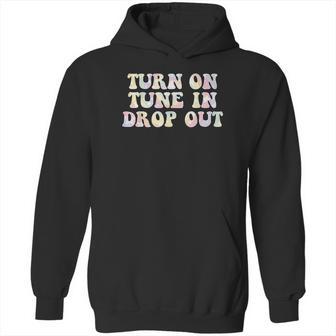 Turn On Tune In Drop Out Funny Lsd Quotes Psychedelic Hoodie | Favorety AU