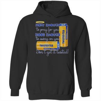 Twisted Tea Holy Enough Hood Enough Dont Get It Twisted Hoodie | Favorety DE