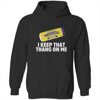 Twisted Tea I Keep That Thang On Me Hoodie | Favorety