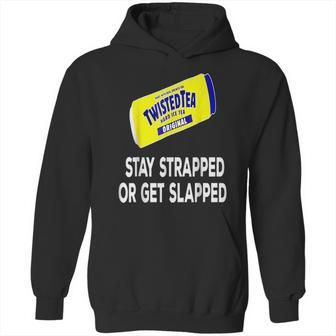 Twisted Tea Stay Strapped Or Get Slapped Funny Hoodie | Favorety UK