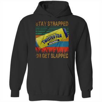 Twisted Tea Stay Strapped Or Get Slapped Vintage Hoodie | Favorety AU