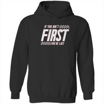 Ugp Campus Apparel If You Aint First Youre Last Race Car Racing Movie Quote Hoodie | Favorety