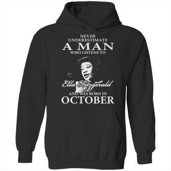 Never Underestimate A Man Who Listen To Ella Fitzgerald And Was Born In October Hoodie | Favorety DE