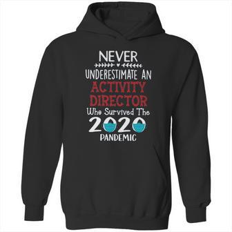 Never Underestimate Who Survived The Pandemic Activity Director Hoodie | Favorety CA