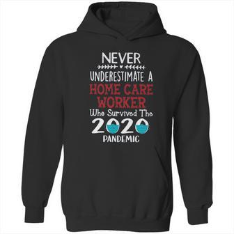 Never Underestimate Who Survived The Pandemic Home Care Worker Hoodie | Favorety UK