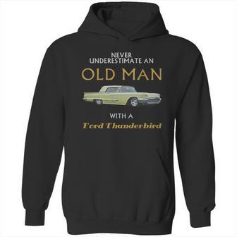 Never Understimate An Old Man With Ford Thunderbird Hoodie | Favorety