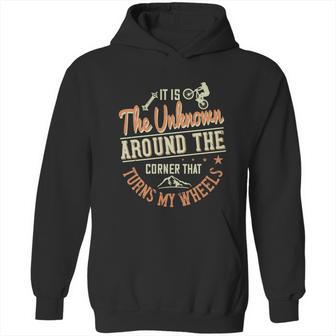 It Is The Unknown Around The Corner That Turns My Wheels Hoodie | Favorety DE