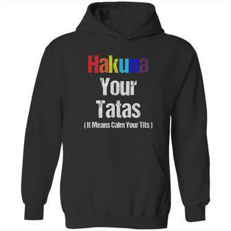 Vintage Hakuna Your Tatas Calm Your Funny Hoodie | Favorety CA