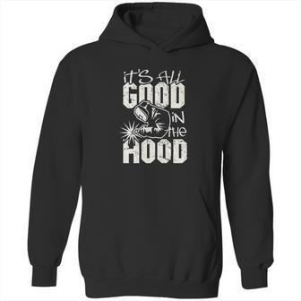 Welder All Good In The Hood Funny Welding Pun Hoodie | Favorety DE