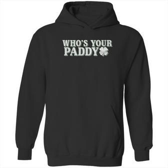Whos Your Paddy St Patricks Day Funny Hoodie | Favorety