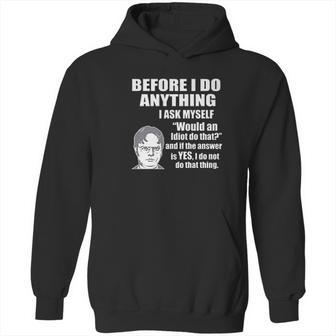 Wild Bobby Office Dwight Quote Before I Do Anything Hoodie | Favorety