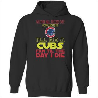 I Will Be A Cubs Fan Til The Day I Die Hoodie | Favorety UK