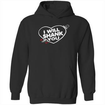 I Will Shank You Heart Shirt Hoodie | Favorety