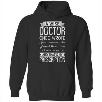 A Wise Doctor Once Wrote And Thats My Prescription Hoodie | Favorety AU