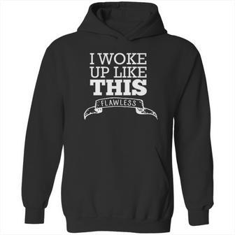 I Woke Up Like This Flawless Hoodie | Favorety UK