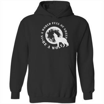 Be The Wolf In A World Full Of Sheep Wolves Gift Tee Hoodie | Favorety