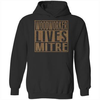 Woodworker Lives Mitre | Carpenterwoodworking Quote Hoodie | Favorety UK