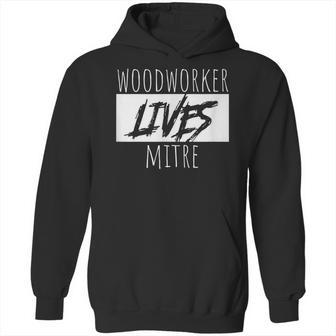 Woodworker Lives Mitre Pun Saying Carpentry Lumber Hoodie | Favorety UK