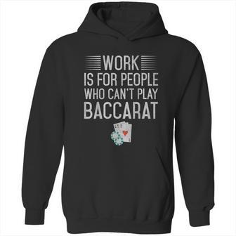 Work Is For People Who Cant Play Baccarat Hoodie | Favorety UK