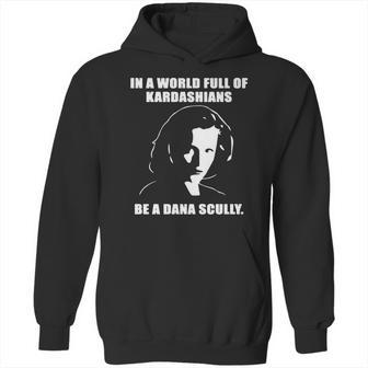 In A World Full Of Kardashians Be A Dana Scully Shirt Hoodie | Favorety AU