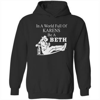 In A World Full Of Karens Be A Beth Funny Hoodie | Favorety