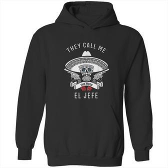 They Call Me El Jefe Boss Joke Cinco De Mayo Hoodie | Favorety AU