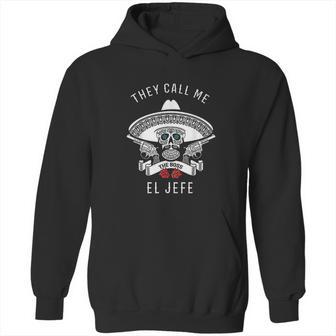 They Call Me El Jefe Boss Joke Cinco De Mayo Hoodie | Favorety CA