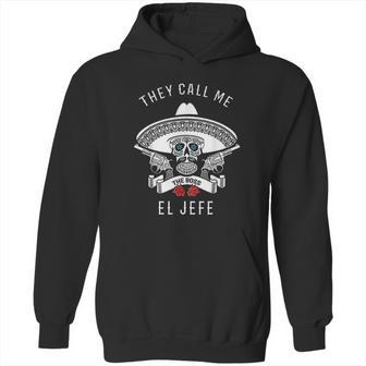 They Call Me El Jefe Boss Joke Cinco De Mayo Hoodie | Favorety