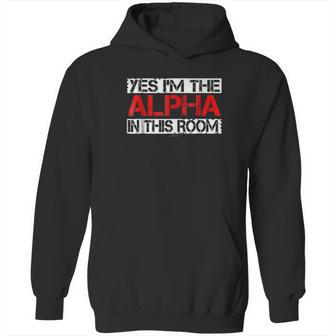 Yes I Am The Alpha In This Room Hoodie | Favorety UK