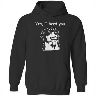 Yes I Herd You Funny Australian Shepherdt Hoodie | Favorety