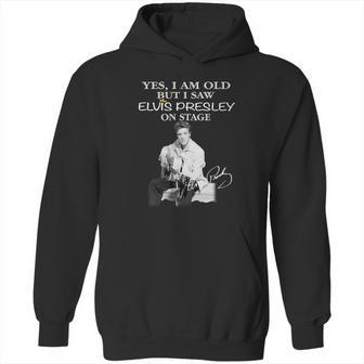 Yes I Am Old But I Saw Elvis Presley Onstage Hoodie | Favorety DE