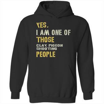 Yes I Am One Of Those Clay Pigeon Shooting People Hoodie | Favorety CA