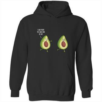 I Said Youre The Good Kind Of Fat - Avocado T-Shirt Hoodie | Favorety UK