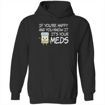 If Youre Happy And You Know It Its Your Meds Funny Pill Hoodie | Favorety DE