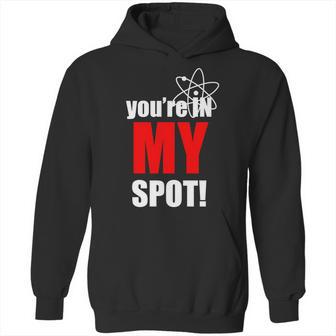 Youre In My Spot Hoodie | Favorety UK