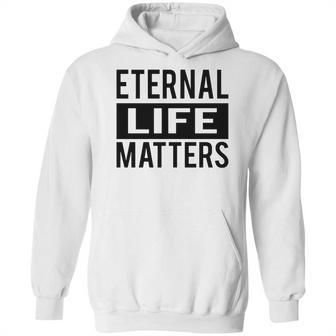 1001 Eternal Life Matters Shirt With Break The Ice With Family And Friends About The Savior Hoodie | Favorety UK